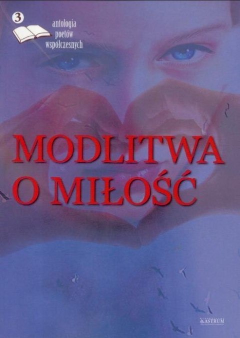 Modlitwa o miłość. Edycja trzecia. Antologia...