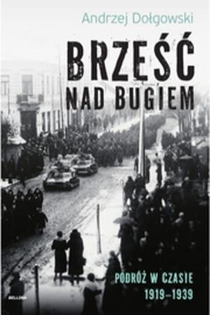 Brześć nad Bugiem. Podróż w czasie 1919-1939