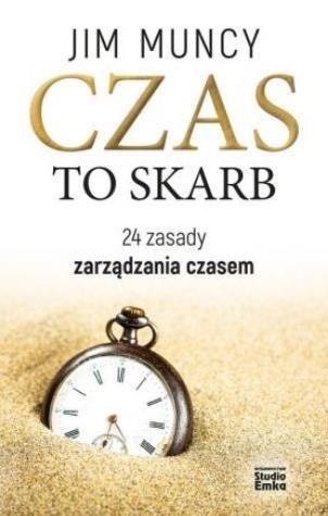 Czas to skarb. 24 zasady zarządzania czasem