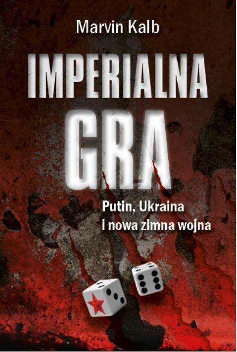 Imperialna gra. Putin, Ukraina i nowa zimna wojna