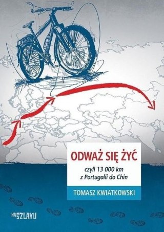 Odważ się żyć, czyli 13 000 km z Portugalii do Chi