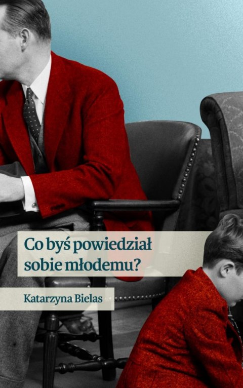 Co byś powiedział sobie młodemu?