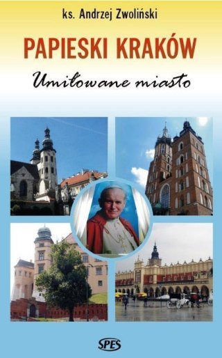 Papieski Kraków. Umiłowane miasto