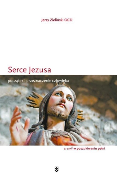 Serce Jezusa. Początek i przeznaczenie człowieka