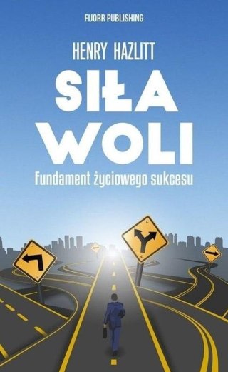 Siła woli. Fundament życiowego sukcesu