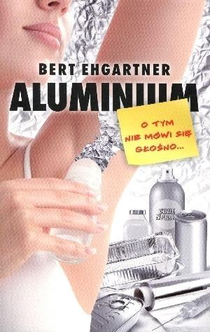 Aluminium. O tym nie mówi się głośno...