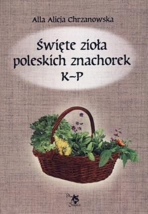 Święte zioła poleskich znachorek T.2 K-P