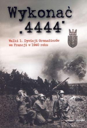 Wykonać "4444". Walki 1. Dywizji Grenadierów...