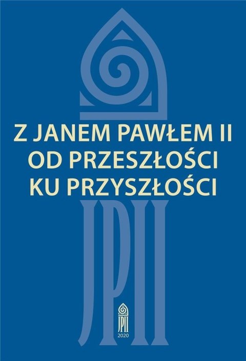 Z Janem Pawłem II od przeszłości ku przyszłości