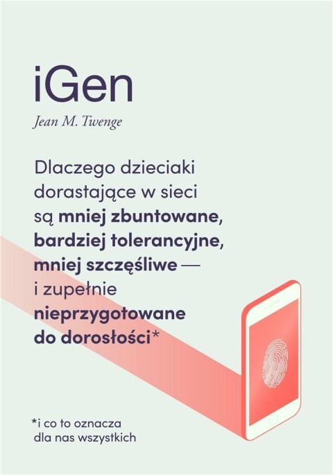 IGen. Dlaczego dzieciaki dorastające w sieci...