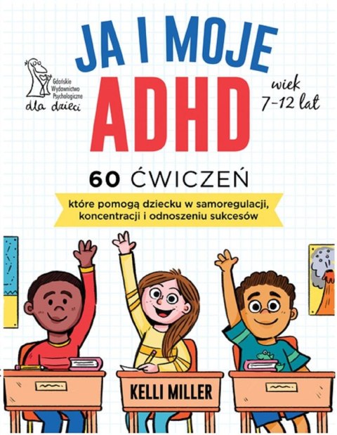 Ja i moje ADHD. 60 ćwiczeń, które pomogą dziecku..