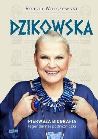 Dzikowska. Pierwsza biografia legendarnej...