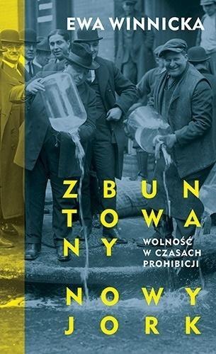 Zbuntowany Nowy Jork. Wolność w czasach prohibicji