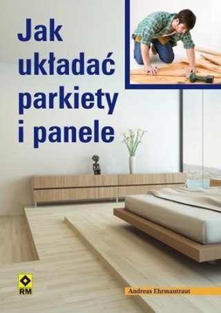 Jak układać parkiety i panele Wyd. II