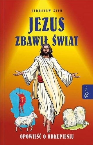 Jezus zbawił świat. Opowieść o odkupieniu