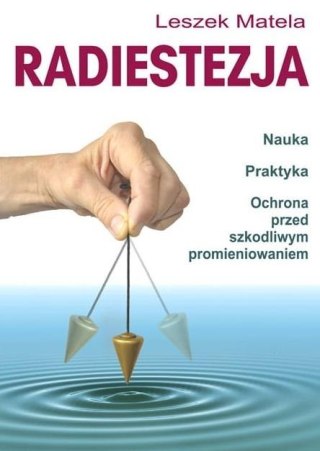 Radiestezja. Nauka, praktyka, ochrona przed..