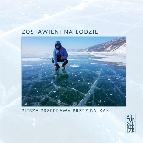 Zostawieni na lodzie. Piesza przeprawa przez Bajka