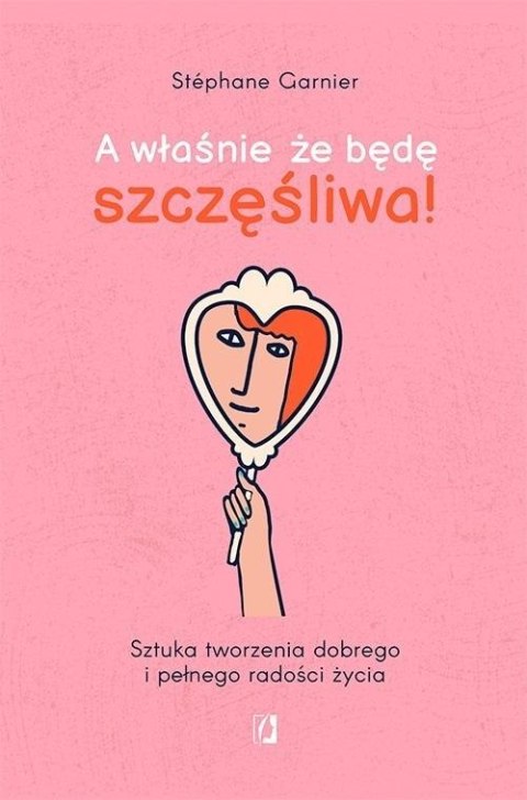 A właśnie że będę szczęśliwa!