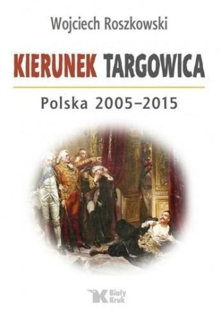 Kierunek Targowica. Polska 2005-2015