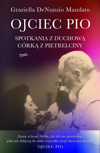 Ojciec Pio. Spotkania z duchową córką z Pietrelcin