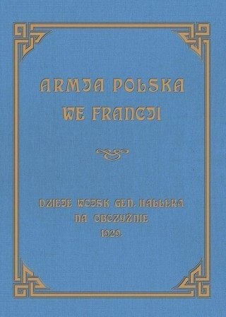 Armja Polska we Francji. Dzieje wojsk generała...