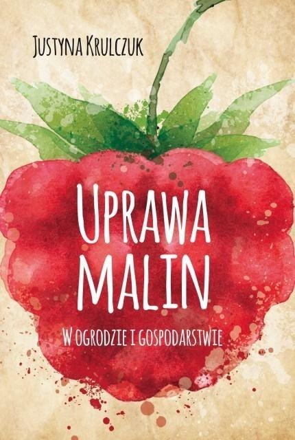 Uprawa malin. W ogrodzie i gospodarstwie