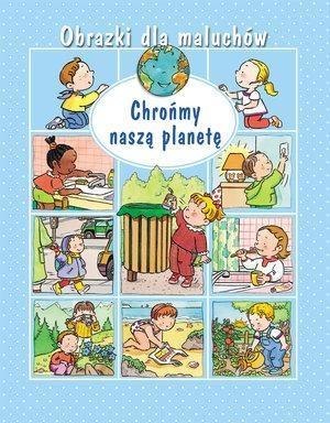 Obrazki dla maluchów. Chrońmy naszą planetę w.2015