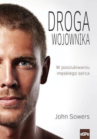 Droga wojownika. W poszukiwaniu męskiego serca