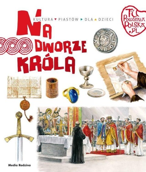 Tu powstała Polska. Na dworze Króla