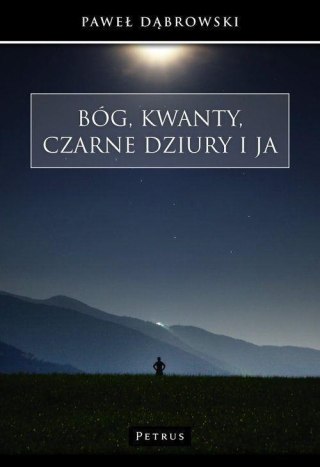 Bóg, kwanty, czarne dziury i ja