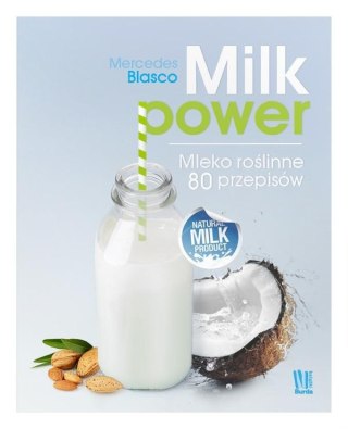 Milk power. Mleko roślinne 80 przepisów