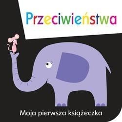 Moja pierwsza książeczka. Przeciwieństwa