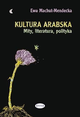 Kultura arabska. Mity, literatura, polityka