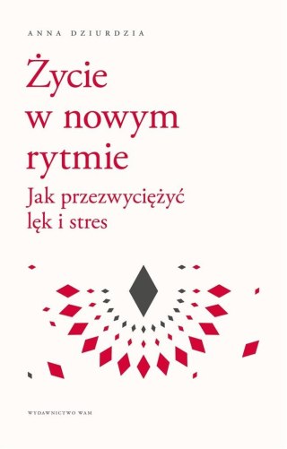 Życie w nowym rytmie. Jak przezwyciężyć lęk i..