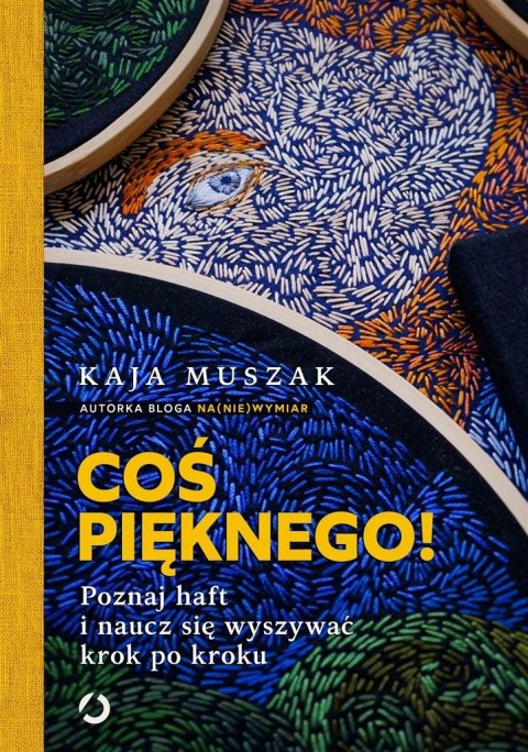 Coś pięknego! Poznaj haft i naucz się wyszywać..