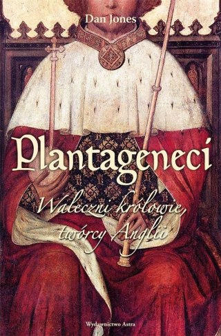 Plantageneci. Waleczni królowie twórcy Anglii w.2