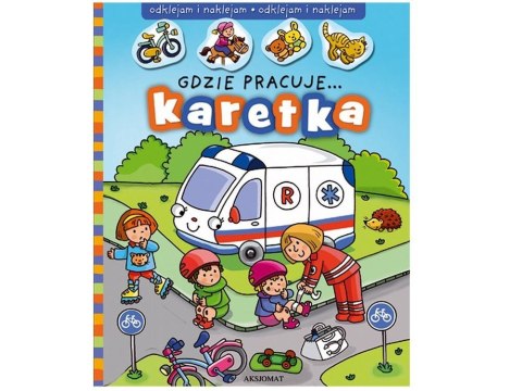 Aksjomat Gdzie pracuje... KARETKA, książka z naklejkami KS0063