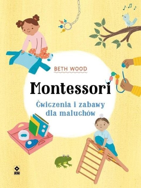 Montessori. Ćwiczenia i zabawy dla maluchów