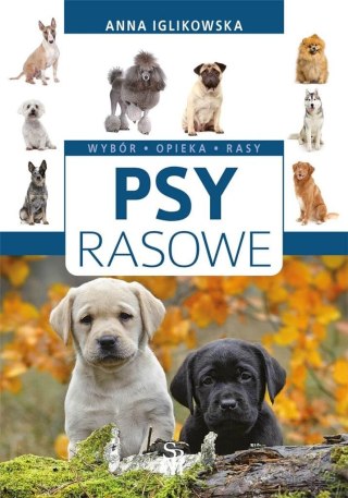 Psy rasowe. Wybór, opieka, rasy