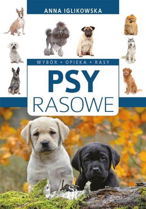 Psy rasowe. Wybór, opieka, rasy