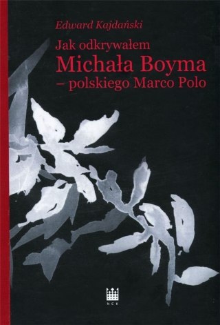 Jak odkrywałem Michała Boyma- polskiego Marco Polo