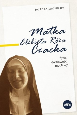 Matka Elżbieta Róża Czacka. Życie, duchowość..