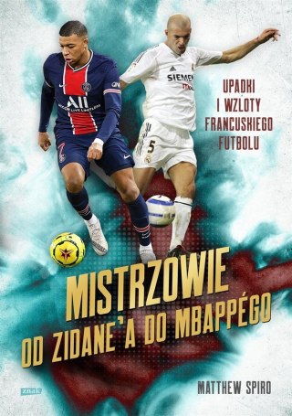 Mistrzowie. Od Zidane'a do Mbappgo