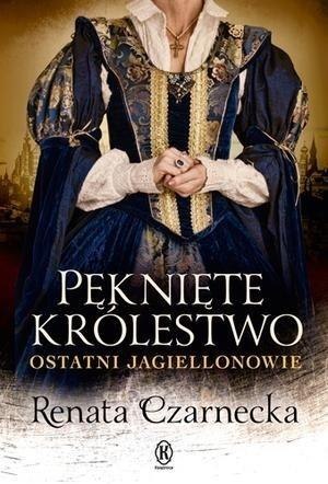 Pęknięte królestwo. Ostatni Jagiellonowie