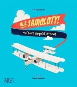 Ale samoloty! Odlotowe historie lotnicze