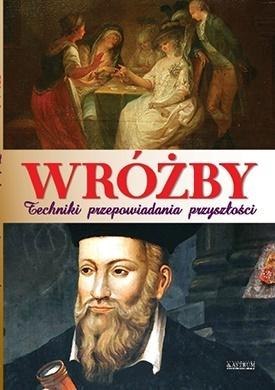 Wróżby. Techniki przepowiadania przyszłości