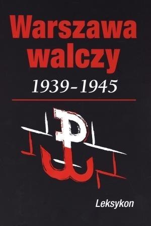 Warszawa walczy 1939-1945. Leksykon