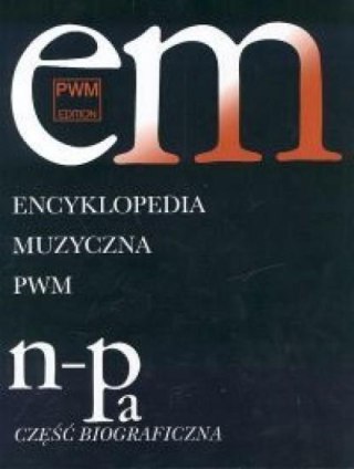 Encyklopedia muzyczna T7 N-Pa. Biograficzna