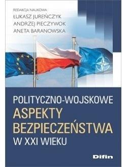 Polityczno-wojskowe aspekty bezpieczeństwa w XXI w