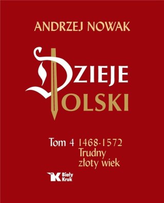 Dzieje Polski. Tom 4 Trudny złoty wiek 1468-1572